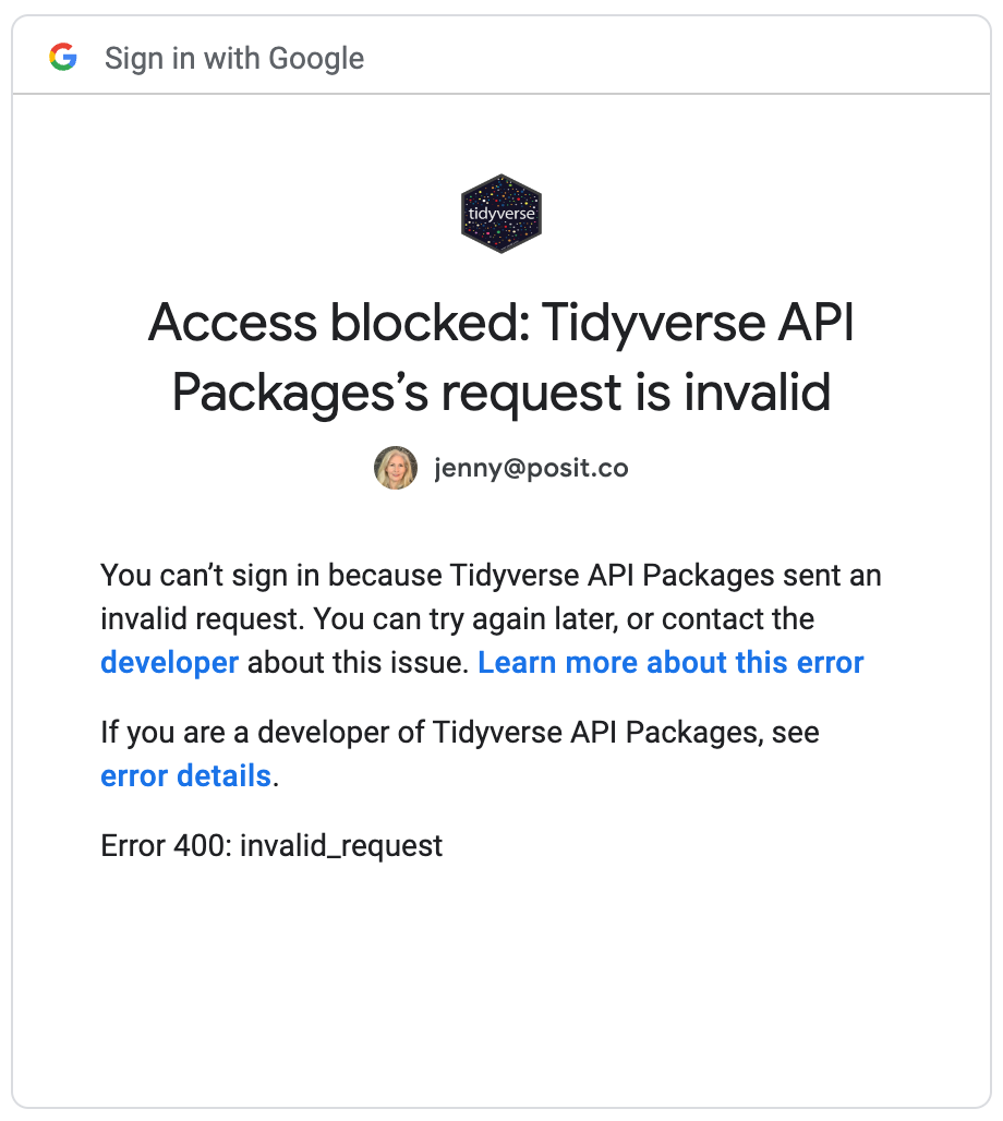 Screenshot with the following text: "Access blocked: Tidyverse API Packages's request is invalid", "You can't sign in because Tidyverse API Packages sent an invalid request. You can try again later, or contact the developer about this issue. Learn more about this error", "If you are a developer of Tidyverse API Packages, see error details.", "Error 400: invalid_request".